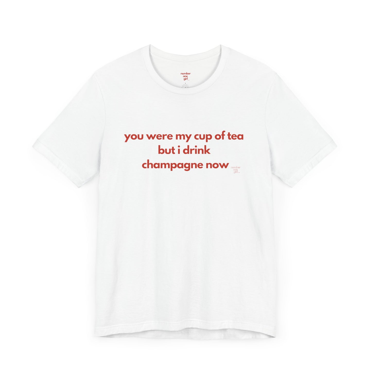 you were my cup of tea but i drink champagne now