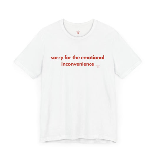 sorry for the emotional inconvenience